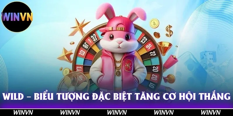 Wild  – Biểu tượng đặc biệt tăng cơ hội chiến thắng lớn!